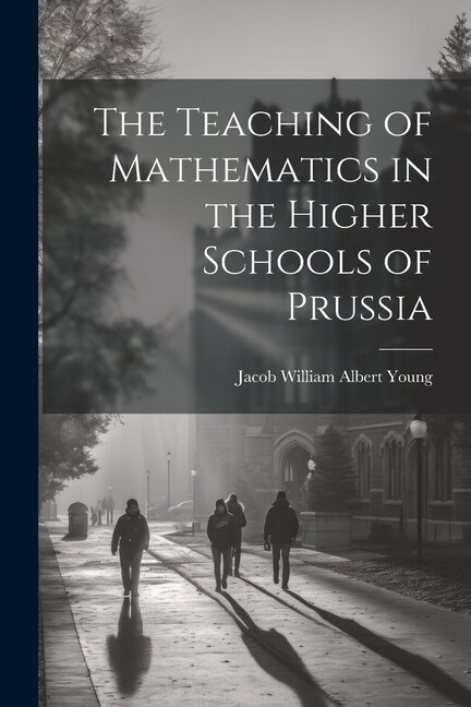 Front cover_The Teaching of Mathematics in the Higher Schools of Prussia