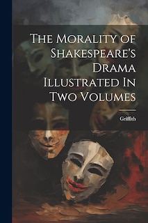 Front cover_The Morality of Shakespeare's Drama Illustrated In two Volumes