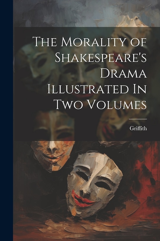 Front cover_The Morality of Shakespeare's Drama Illustrated In two Volumes