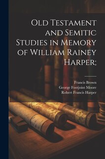Couverture_Old Testament and Semitic Studies in Memory of William Rainey Harper;
