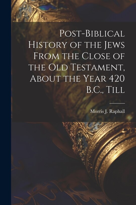 Couverture_Post-Biblical History of the Jews From the Close of the Old Testament, About the Year 420 B.C., Till
