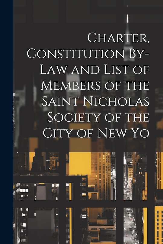 Couverture_Charter, Constitution By-Law and List of Members of the Saint Nicholas Society of the City of New Yo