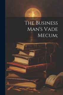 Front cover_The Business Man's Vade Mecum;