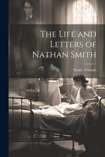 Front cover_The Life and Letters of Nathan Smith