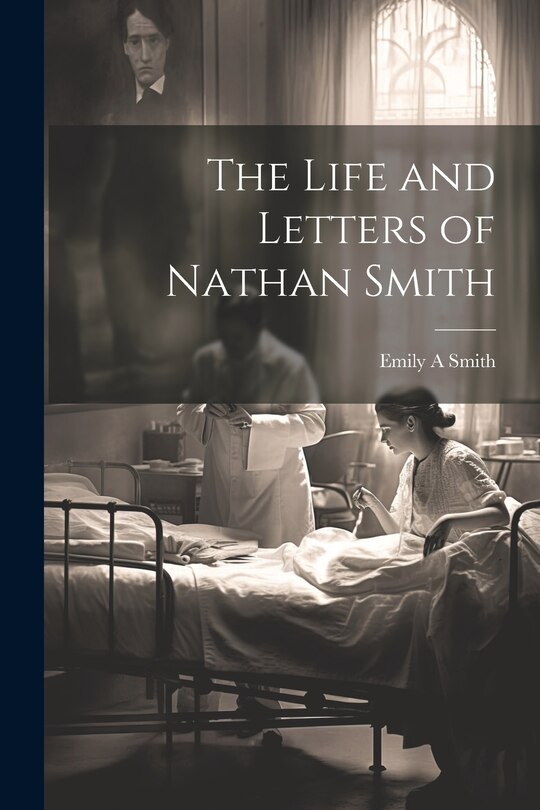 Front cover_The Life and Letters of Nathan Smith