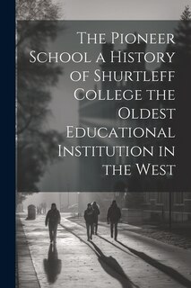 Couverture_The Pioneer School a History of Shurtleff College the Oldest Educational Institution in the West