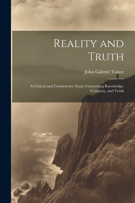 Front cover_Reality and Truth; a Critical and Constructive Essay Concerning Knowledge, Certainty, and Truth