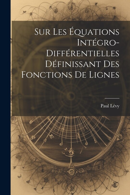 Couverture_Sur Les &Eacute;quations Int&eacute;gro-Diff&eacute;rentielles D&eacute;finissant des Fonctions de Lignes