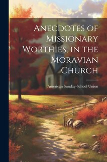 Front cover_Anecdotes of Missionary Worthies, in the Moravian Church