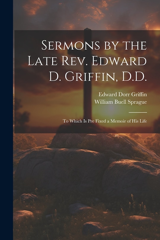 Front cover_Sermons by the Late Rev. Edward D. Griffin, D.D.