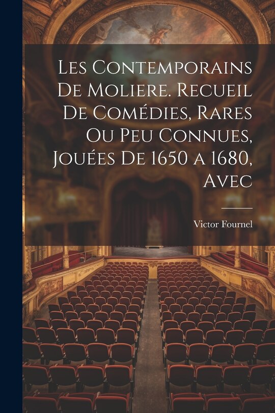 Front cover_Les contemporains de Moliere. Recueil de comédies, rares ou peu connues, jouées de 1650 a 1680, avec