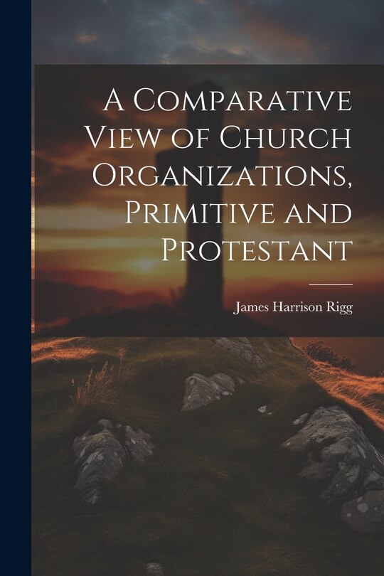 Couverture_A Comparative View of Church Organizations, Primitive and Protestant