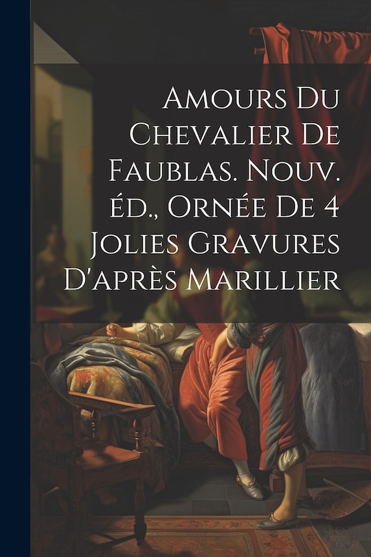 Front cover_Amours du chevalier de Faublas. Nouv. éd., ornée de 4 jolies gravures d'après Marillier