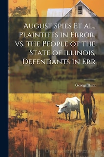 Couverture_August Spies et al., Plaintiffs in Error, vs. the People of the State of Illinois, Defendants in Err