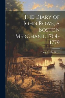 Couverture_The Diary of John Rowe, a Boston Merchant, 1764-1779