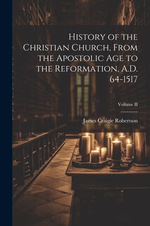 Couverture_History of the Christian Church, From the Apostolic Age to the Reformation, A.D. 64-1517; Volume II