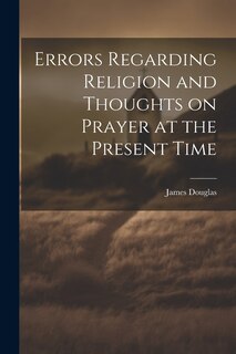 Front cover_Errors Regarding Religion and Thoughts on Prayer at the Present Time