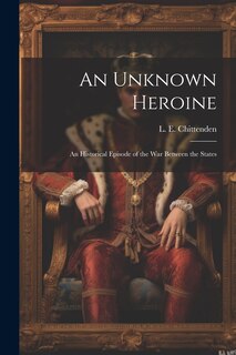 Couverture_An Unknown Heroine; an Historical Episode of the war Between the States