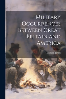 Front cover_Military Occurrences Between Great Britain and America