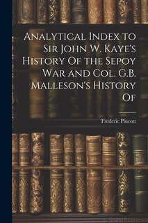 Front cover_Analytical Index to Sir John W. Kaye's History Of the Sepoy war and Col. G.B. Malleson's History Of
