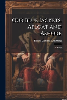 Front cover_Our Blue Jackets, Afloat and Ashore