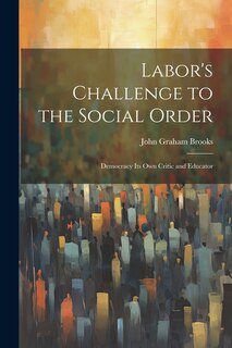 Couverture_Labor's Challenge to the Social Order; Democracy its own Critic and Educator