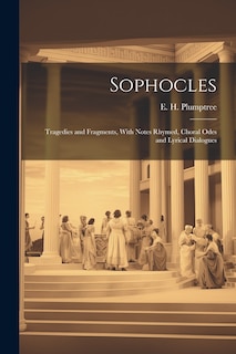 Couverture_Sophocles; Tragedies and Fragments, With Notes Rhymed, Choral Odes and Lyrical Dialogues