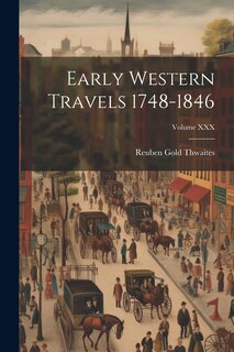 Couverture_Early Western Travels 1748-1846; Volume XXX