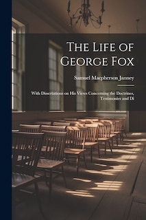 Couverture_The Life of George Fox; With Dissertations on his Views Concerning the Doctrines, Testimonies and Di