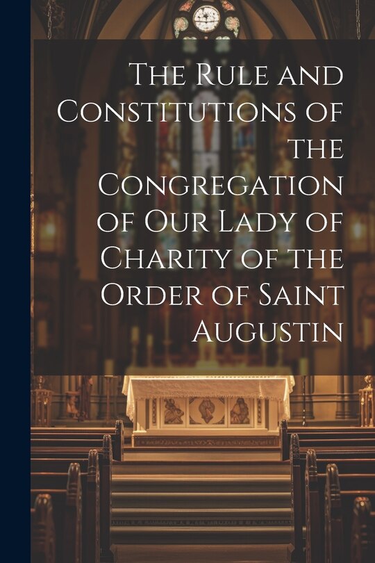Front cover_The Rule and Constitutions of the Congregation of Our Lady of Charity of the Order of Saint Augustin
