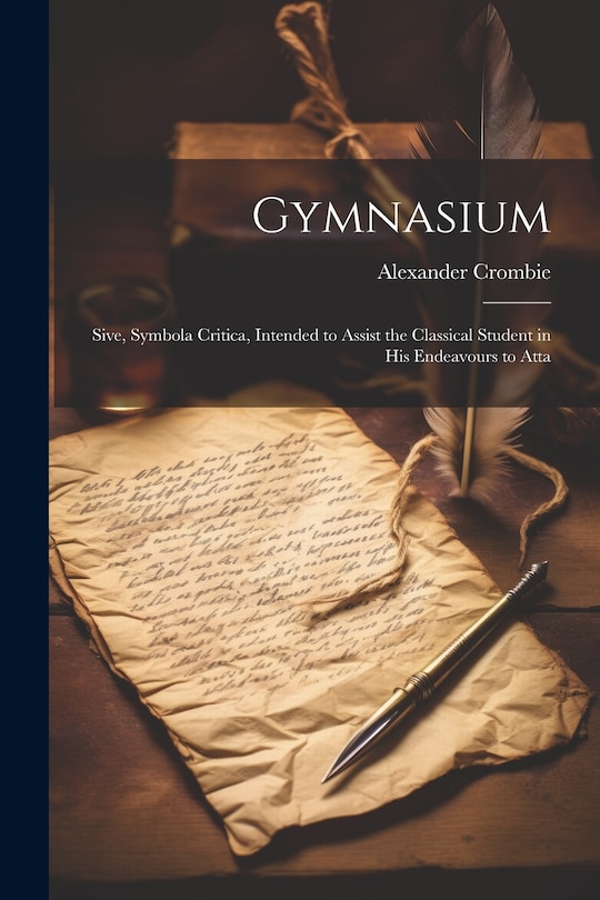 Couverture_Gymnasium; Sive, Symbola Critica, Intended to Assist the Classical Student in his Endeavours to Atta
