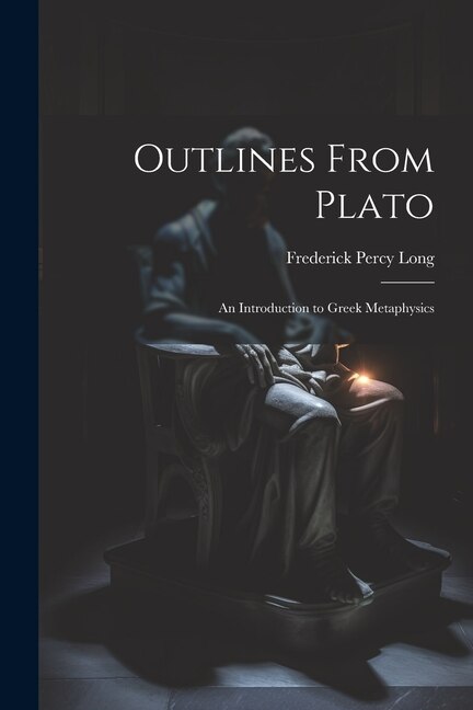 Outlines From Plato: An Introduction to Greek Metaphysics