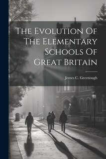 Front cover_The Evolution Of The Elementary Schools Of Great Britain
