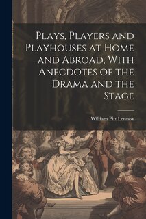 Couverture_Plays, Players and Playhouses at Home and Abroad, With Anecdotes of the Drama and the Stage