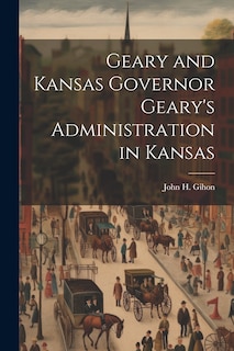 Couverture_Geary and Kansas Governor Geary's Administration in Kansas