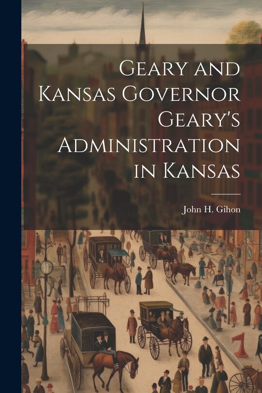Couverture_Geary and Kansas Governor Geary's Administration in Kansas