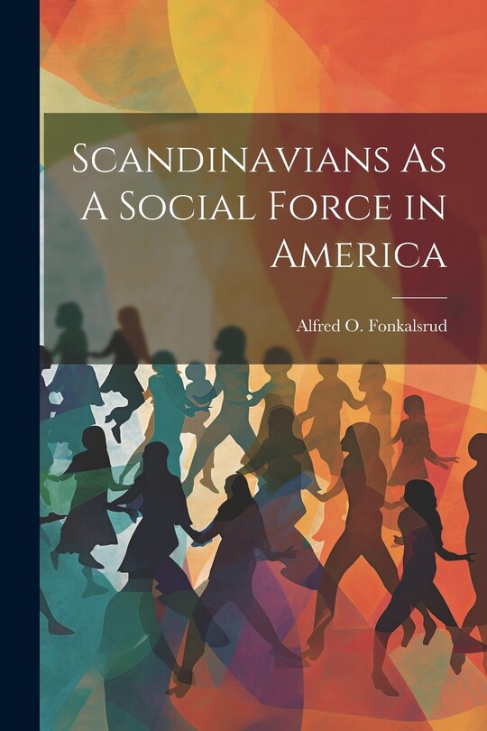 Front cover_Scandinavians As A Social Force in America