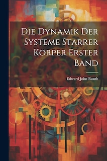 Die Dynamik Der Systeme Starrer Korper Erster Band