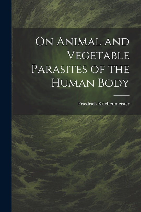Front cover_On Animal and Vegetable Parasites of the Human Body