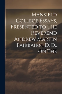 Couverture_Mansield College Essays, Presented to The Reverend Andrew Martin Fairbairn, D. D., on The
