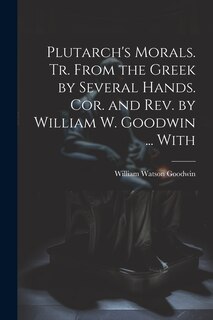 Front cover_Plutarch's Morals. Tr. From the Greek by Several Hands. Cor. and rev. by William W. Goodwin ... With