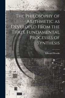 Front cover_The Philosophy of Arithmetic as Developed From the Three Fundamental Processes of Synthesis