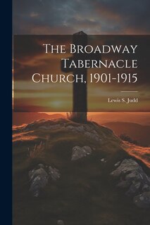 Couverture_The Broadway Tabernacle Church, 1901-1915