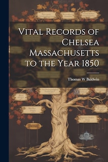 Couverture_Vital Records of Chelsea Massachusetts to the Year 1850