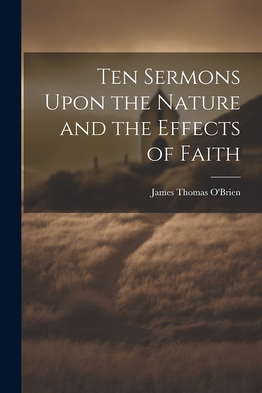 Front cover_Ten Sermons Upon the Nature and the Effects of Faith