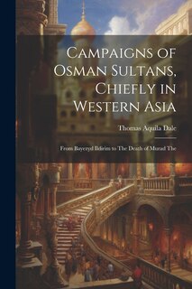 Front cover_Campaigns of Osman Sultans, Chiefly in Western Asia