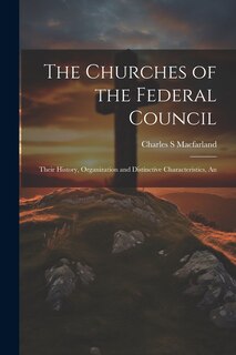 Front cover_The Churches of the Federal Council; Their History, Organization and Distinctive Characteristics, An