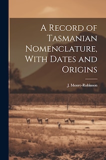 Front cover_A Record of Tasmanian Nomenclature, With Dates and Origins