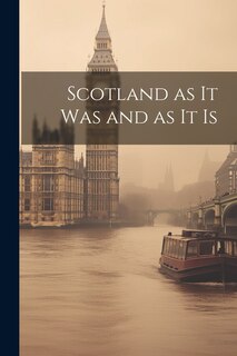 Couverture_Scotland as it was and as it Is