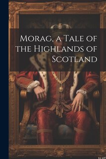 Front cover_Morag, a Tale of the Highlands of Scotland